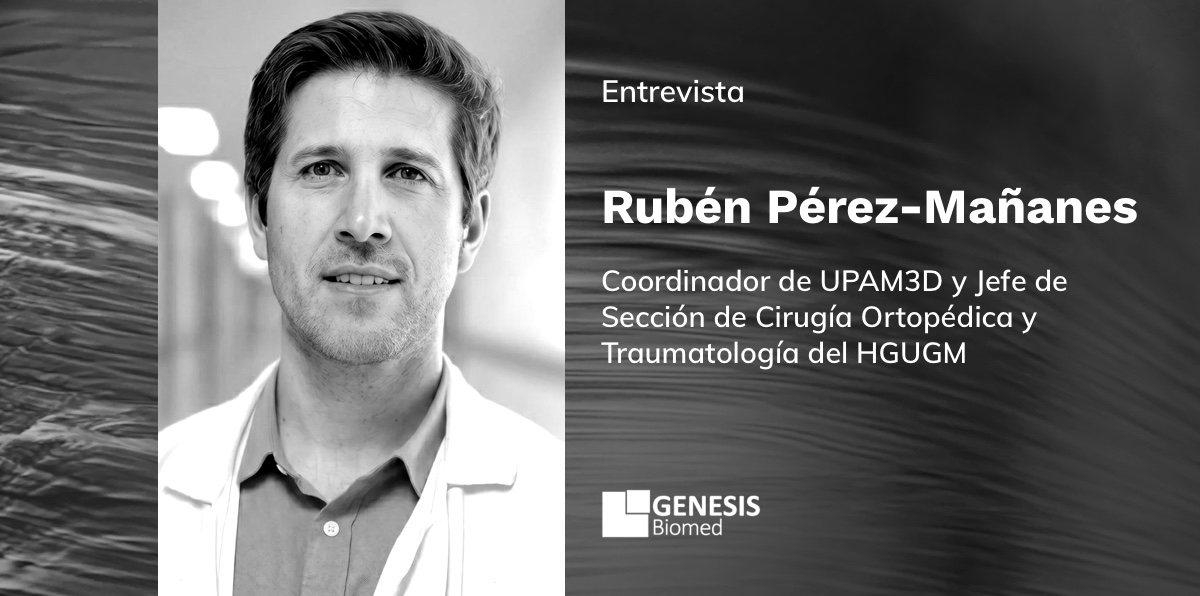Rubén Pérez-Mañanes –Coordinador de UPAM3D (Unidad de Planificación Avanzada y Manufactura 3D) y Jefe de Sección de Cirugía Ortopédica y Traumatología del HGUGM
