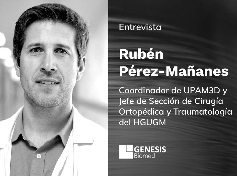 Rubén Pérez-Mañanes –Coordinador de UPAM3D (Unidad de Planificación Avanzada y Manufactura 3D) y Jefe de Sección de Cirugía Ortopédica y Traumatología del HGUGM
