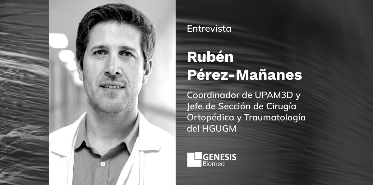Rubén Pérez-Mañanes –Coordinador de UPAM3D (Unidad de Planificación Avanzada y Manufactura 3D) y Jefe de Sección de Cirugía Ortopédica y Traumatología del HGUGM